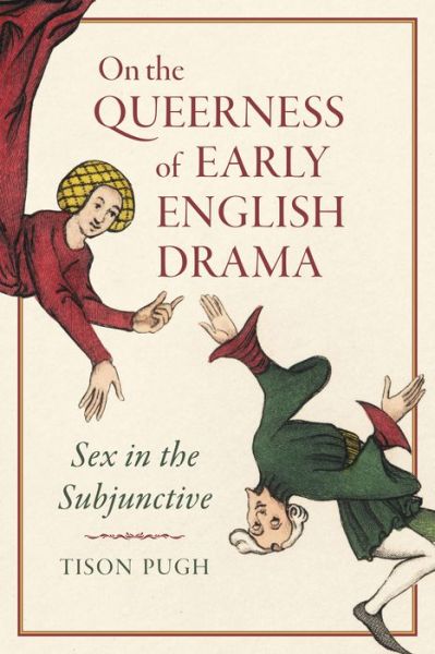 Cover for Tison Pugh · On the Queerness of Early English Drama: Sex in the Subjunctive (Gebundenes Buch) (2021)