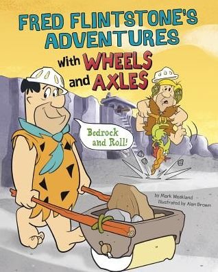 Cover for Mark Weakland · Fred Flintstone's adventures with wheels and axles (Book) (2016)