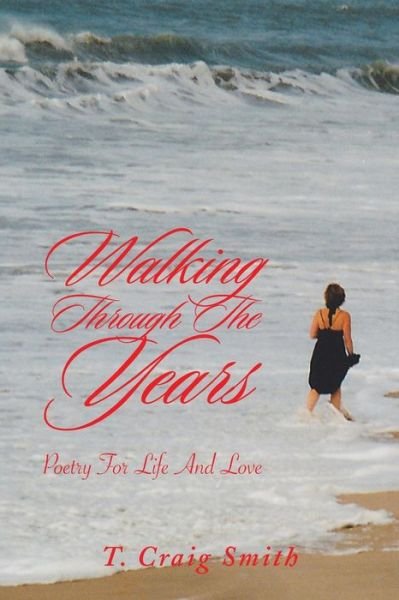 Cover for T Craig Smith · Walking Through the Years: Poetry for Life and Love (Paperback Book) (2014)