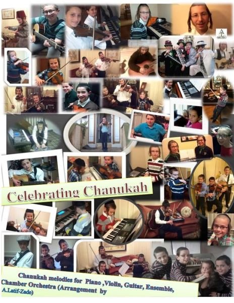 Celebrating Chanukah: Chanukah Melodies for Piano, Violin, Guitar with Ensemble - Dr a Latif -zade - Bøger - Createspace - 9781493604746 - 27. oktober 2013