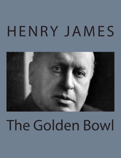 The Golden Bowl - Henry James - Libros - Createspace - 9781494777746 - 23 de diciembre de 2013