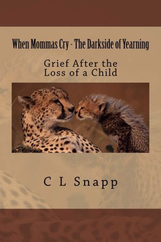 Cover for C L Snapp · When Mommas Cry - the Darkside of Yearning: Grief After the Loss of a Child (Paperback Book) (2014)