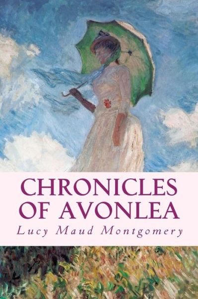 Chronicles of Avonlea - Lucy Maud Montgomery - Kirjat - Createspace - 9781497383746 - keskiviikko 21. toukokuuta 2014