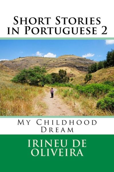 Cover for Irineu De Oliveira · Short Stories in Portuguese 2: My Childhood Dream (Paperback Book) (2014)