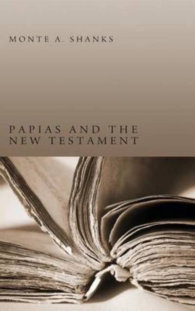 Cover for Monte a Shanks · Papias and the New Testament (Hardcover Book) (2013)