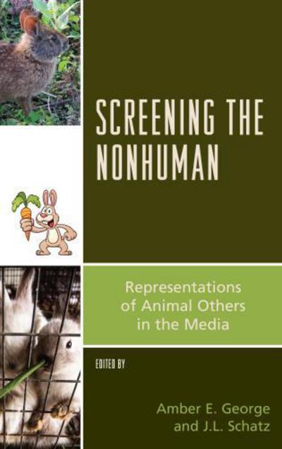 Cover for Screening the Nonhuman: Representations of Animal Others in the Media - Critical Animal Studies and Theory (Hardcover Book) (2016)