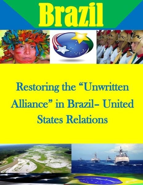 Cover for U S Army War College · Restoring the Unwritten Alliance in Brazil- United States Relations (Paperback Book) (2014)