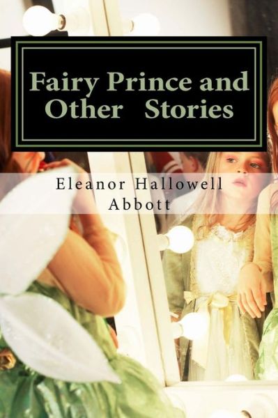 Cover for Eleanor Hallowell Abbott · Fairy Prince and Other   Stories: (Eleanor Hallowell Abbott Classic Collection) (Paperback Book) (2014)