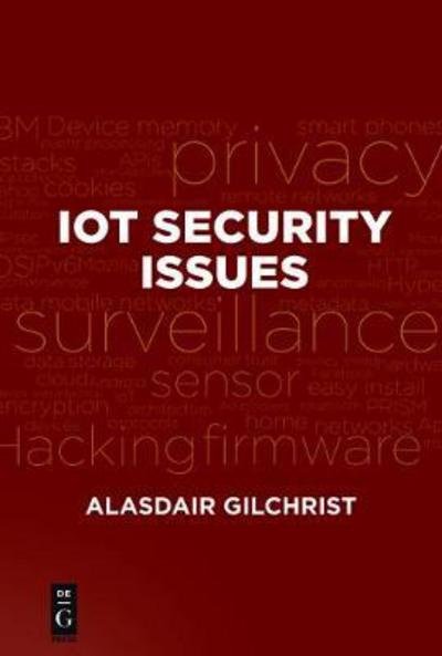 IoT Security Issues - Alasdair Gilchrist - Kirjat - De Gruyter - 9781501514746 - maanantai 23. tammikuuta 2017