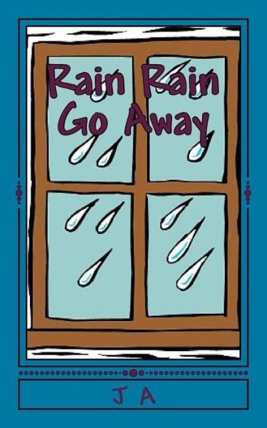Cover for J a · Rain Rain Go Away (Paperback Book) (2014)