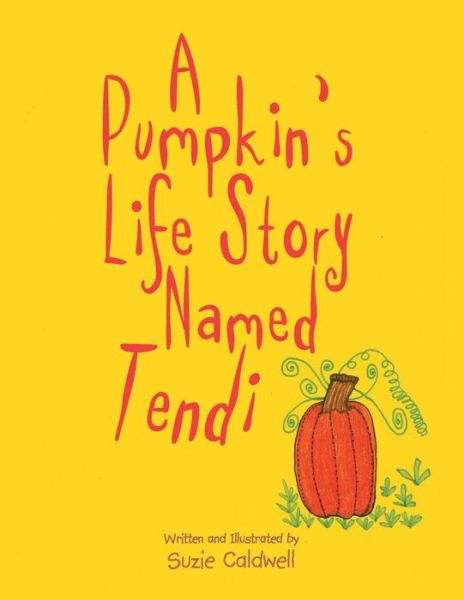 Cover for Suzie Caldwell · A Pumpkin's Life Story Named Tendi (Taschenbuch) (2014)