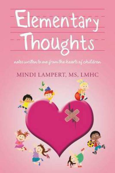 Cover for Lampert, Ms Lmhc, Mindi · Elementary Thoughts: Notes Written to Me from the Hearts of Children (Paperback Book) (2015)