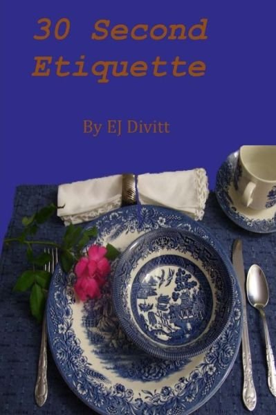 30 Second Etiquette - Ej Divitt - Kirjat - Createspace - 9781508490746 - maanantai 16. helmikuuta 2015