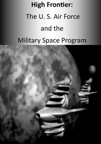 Cover for Office of Air Force History · High Frontier: the U. S. Air Force and the Military Space Program (Paperback Book) (2015)