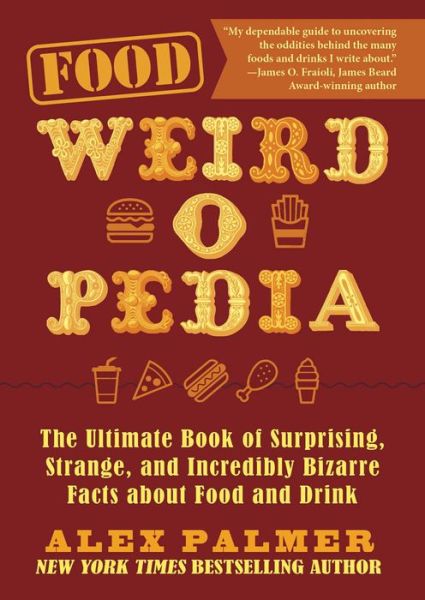 Food Weird-o-Pedia: The Ultimate Book of Surprising, Strange, and Incredibly Bizarre Facts about Food and Drink - Weird-o-Pedia - Alex Palmer - Books - Skyhorse - 9781510763746 - August 24, 2021