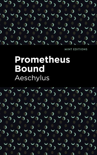 Prometheus Bound - Mint Editions - Aeschylus - Books - Mint Editions - 9781513267746 - January 14, 2021