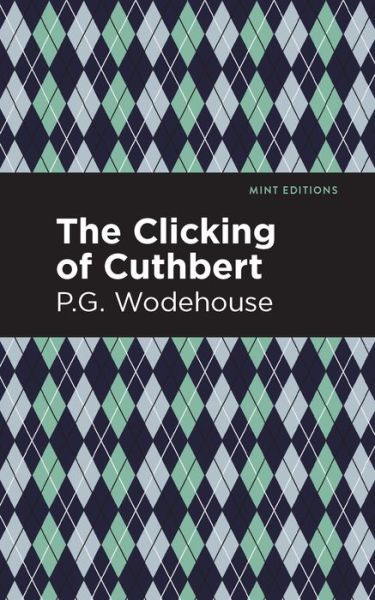 Cover for P. G. Wodehouse · The Clicking of Cuthbert - Mint Editions (Paperback Bog) (2021)