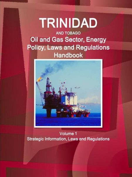 Cover for Inc Ibp · Trinidad and Tobago Oil and Gas Sector, Energy Policy, Laws and Regulations Handbook Volume 1 Strategic Information, Laws and Regulations (Paperback Book) (2015)