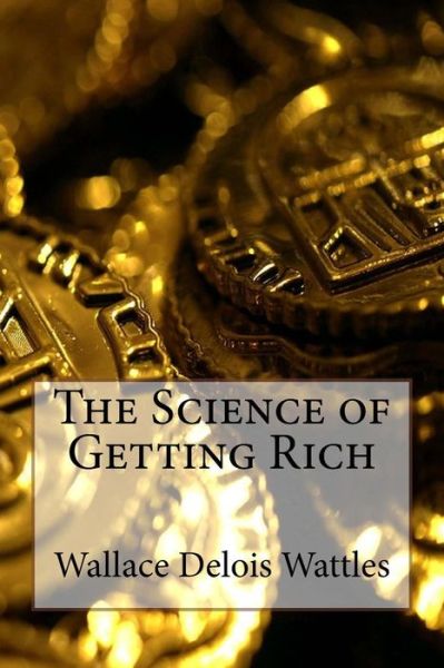 Cover for Wallace Delois Wattles · The Science of Getting Rich (Paperback Book) (2015)