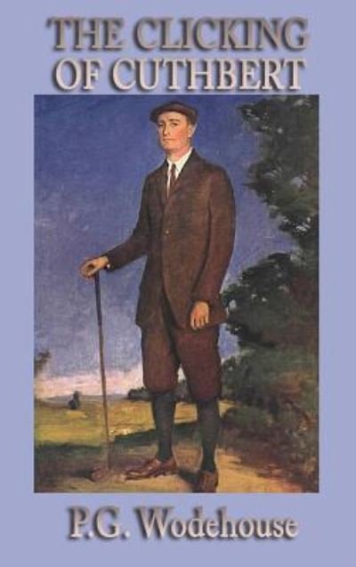 Cover for P. G. Wodehouse · The Clicking of Cuthbert (Hardcover bog) (2018)