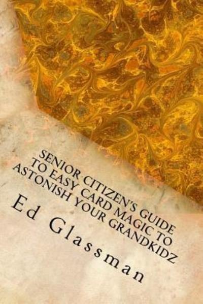 Cover for Ed Glassman · Senior Citizens Guide To Easy Card Magic To Astonish Your Grandkidz (Pocketbok) (2015)