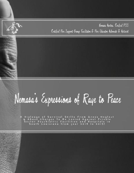 Cover for Nemasa Asetra · Nemasa's Expressions of Rage to Peace: a Dialouge of Survival Skills from Gross Neglect &amp; Abuse Charges to Be Levied Against Private Sector Psychiatri (Pocketbok) (2015)