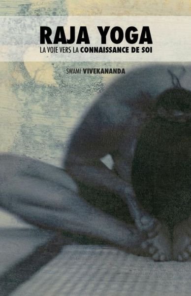Cover for Swami Vivekananda · Raja Yoga: La Voie Vers La Connaissance De Soi (Paperback Book) (2015)