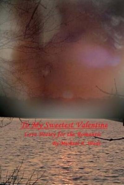 Cover for Michael A Wade · To My Sweetest Valentine (Paperback Book) (2016)