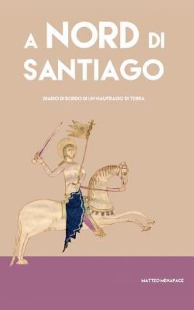 Cover for Matteo Menapace · A Nord Di Santiago (Taschenbuch) (2016)