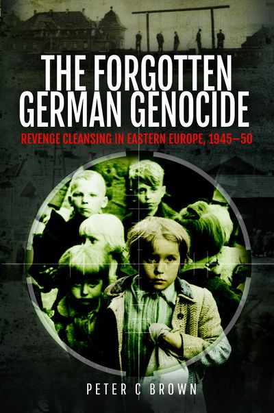 Cover for Peter C Brown · The Forgotten German Genocide: Revenge Cleansing in Eastern Europe, 1945-50 (Hardcover Book) (2021)