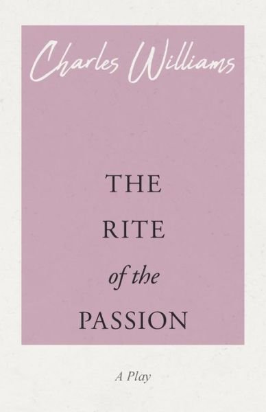 Cover for Charles Williams · The Rite of the Passion (Taschenbuch) (2018)