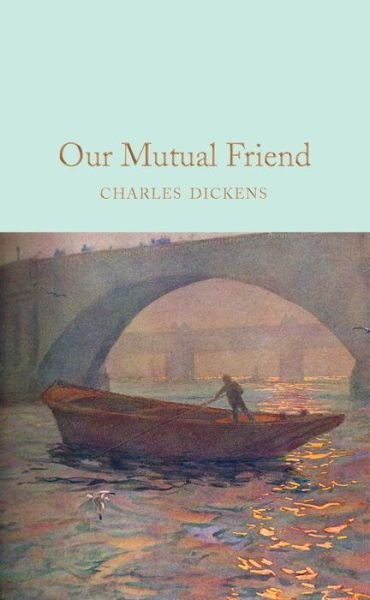 Our Mutual Friend - Macmillan Collector's Library - Charles Dickens - Kirjat - Pan Macmillan - 9781529011746 - torstai 6. helmikuuta 2020