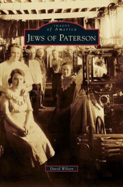 Jews of Paterson - David Wilson - Kirjat - Arcadia Publishing Library Editions - 9781531665746 - maanantai 12. marraskuuta 2012