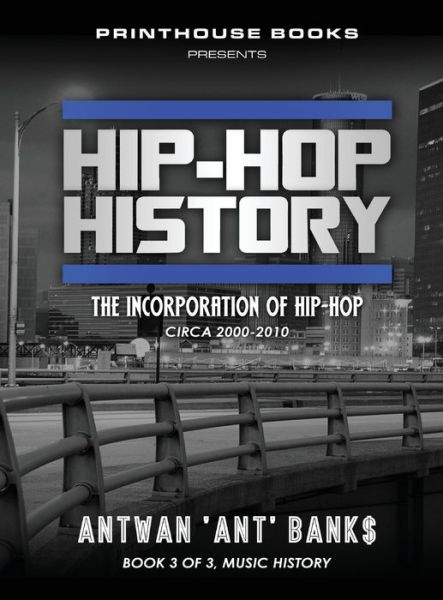 Cover for Antwan 'Ant' Bank$ · Hip-Hop History : The Incorporation of Hip-Hop (Hardcover Book) (2018)