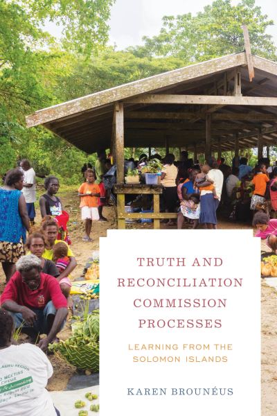 Cover for Brouneus, Karen, Associate Professor · Truth and Reconciliation Commission Processes: Learning from the Solomon Islands - Peace and Security in the 21st Century (Paperback Bog) (2021)