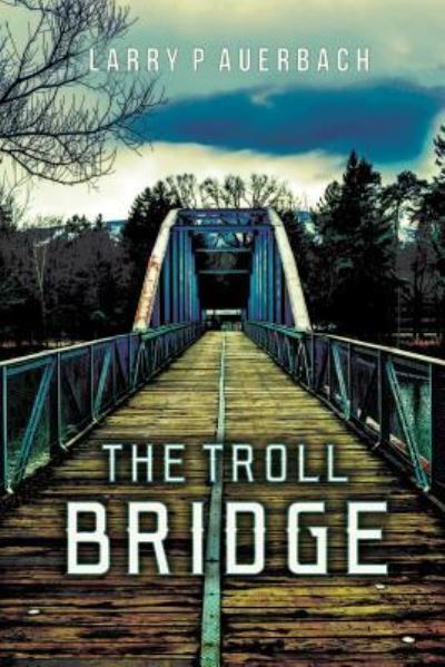 Cover for Larry P Auerbach · The Troll Bridge (Paperback Book) (2016)