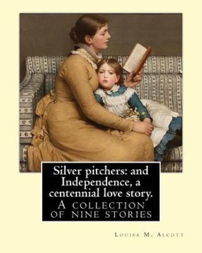 Silver pitchers - Louisa M Alcott - Bøker - Createspace Independent Publishing Platf - 9781540575746 - 23. november 2016