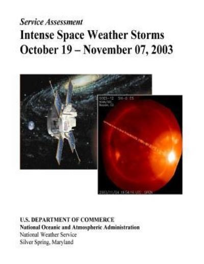 Cover for U.S. Department of Commerce · Intense Space Weather Storms October 19 - November 07, 2003 (Pocketbok) (2017)