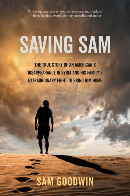 Sam Goodwin · Saving Sam: The True Story of an American’s Disappearance in Syria and His Family’s Extraordinary Fight to Bring Him Home (Hardcover Book) (2024)