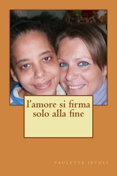 Cover for Paulette Ievoli · L'amore Si Firma Solo Alla Fine (Paperback Book) (2017)