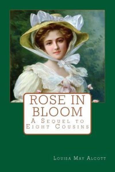 Rose in Bloom - Louisa May Alcott - Böcker - Createspace Independent Publishing Platf - 9781546599746 - 9 maj 2017