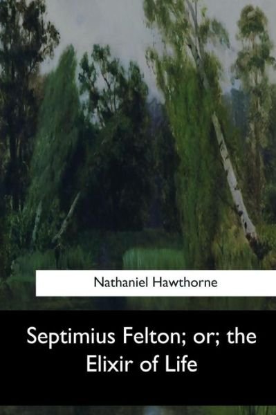 Cover for Nathaniel Hawthorne · Septimius Felton, or, the Elixir of Life (Pocketbok) (2017)