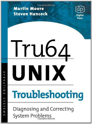 Cover for Moore, Martin (Leader of the UNIX Expert Support Team, Hewlett Packard Corporation.) · Tru64 UNIX Troubleshooting: Diagnosing and Correcting System Problems - HP Technologies (Paperback Book) (2002)