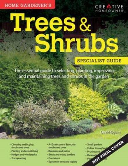 Cover for David Squire · Home Gardener's Trees &amp; Shrubs: Selecting, planting, improving and maintaining trees and shrubs in the garden - Specialist Guide (Taschenbuch) (2016)