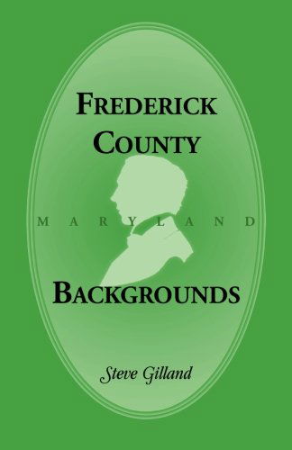 Frederick County Backgrounds - Steve Gilland - Books - Heritage Books - 9781585493746 - 2013