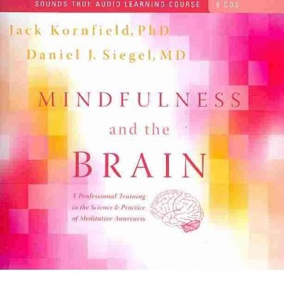 Mindfulness and the Brain: A Professional Training in the Science and Practice of Meditative Awareness - Jack Kornfield - Äänikirja - Sounds True Inc - 9781591797746 - keskiviikko 28. huhtikuuta 2010