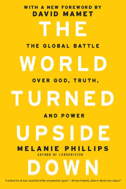 Cover for Melanie Phillips · The World Turned Upside Down: The Global Battle over God, Truth, and Power (Paperback Book) (2012)