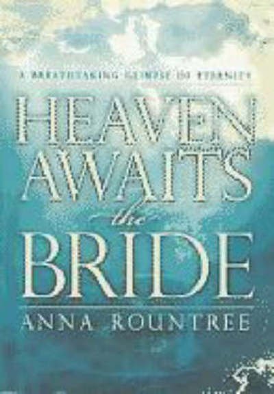Heaven Awaits the Bride: A Breathtaking Glimpse of Eternity - Anna Rountree - Książki - Charisma House - 9781599791746 - 25 lipca 2007
