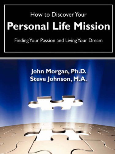 How to Discover Your Personal Life Mission - Steve Johnson - Książki - Xulon Press - 9781602664746 - 24 maja 2007