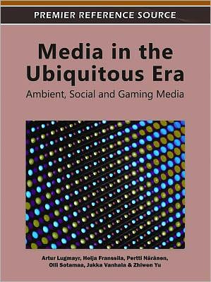 Cover for Artur Lugmayr · Media in the Ubiquitous Era: Ambient, Social and Gaming Media - Advances in Multimedia and Interactive Technologies (Gebundenes Buch) (2011)